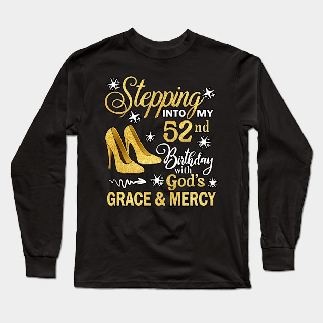 Stepping Into My 52nd Birthday With God's Grace & Mercy Bday Long Sleeve T-Shirt by MaxACarter